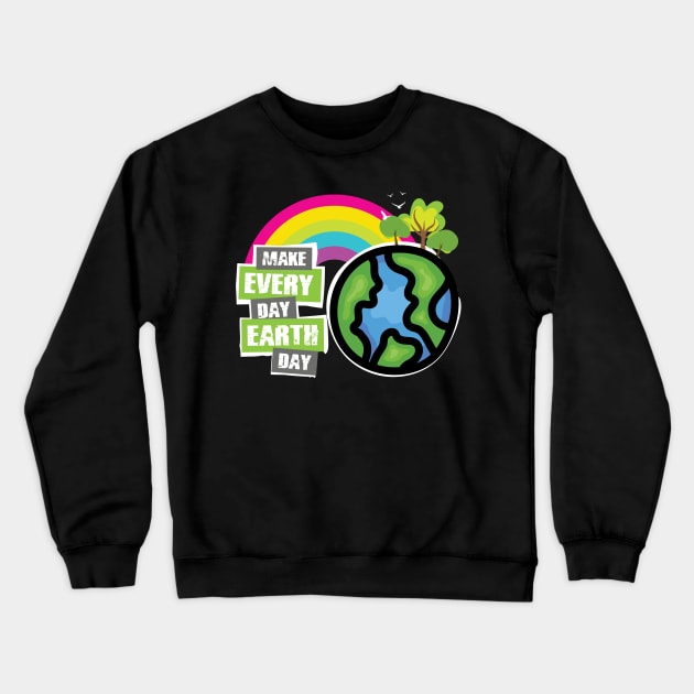 'Make Every Day Earth Day' Earth Day Climate Change Crewneck Sweatshirt by ourwackyhome